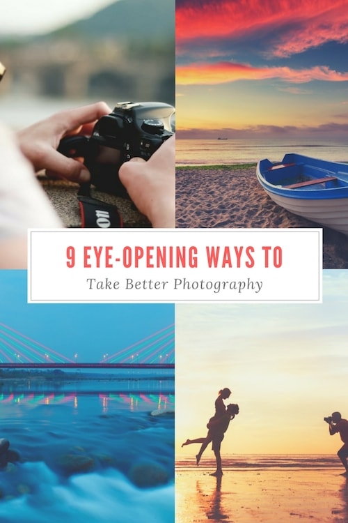 9 Eye-Opening Ways To Take Better Photography